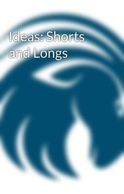 Ideas: Shorts and Longs