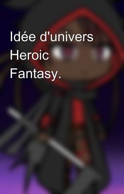 Idée d'univers Heroic Fantasy.