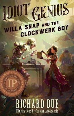 Idiot Genius: Willa Snap and the Clockwerk Boy