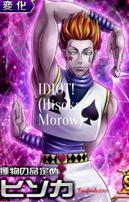 IDIOT ( Hisoka Morrow)