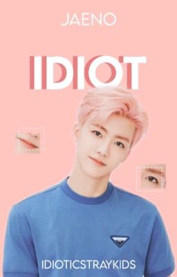  ❝Idiot❞  [ᴊᴀᴇɴᴏ] ✔