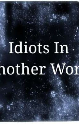 Idiots In Another World