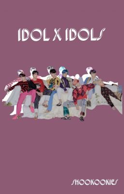 Idol x Idols ( BTS x Idol! Reader) UNDER HEAVY EDITING