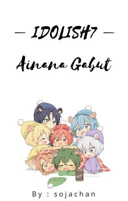 IDOLiSH7: AINANA GABUT || ✔