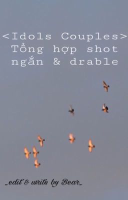 <Idols couples> Tổng hợp shot ngắn & drable 