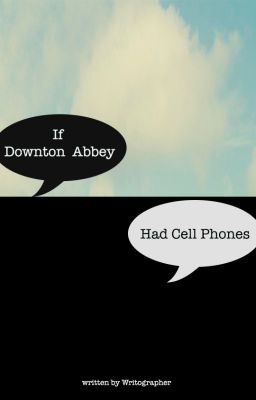 If Downton Abbey had Cellphones