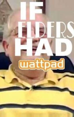 If Elders Had Wattpad