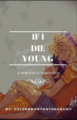 If I die young| Percabeth fan fic| (CURRENTLY DISCONTINUED)