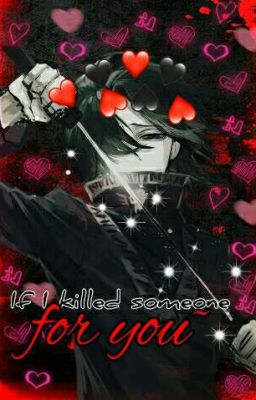 If I killed someone for you~ *°·.•.*•°·.*