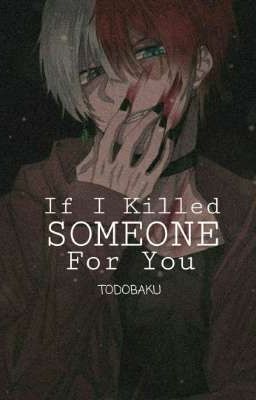 If I Killed Someone For You  [Todobaku]