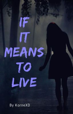 If it means to live