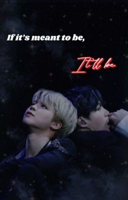 If it's meant to be, it'll be  {Yoonmin ff}