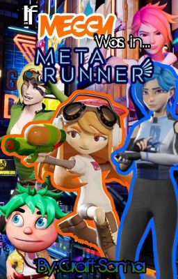 If Meggy Was in Meta Runner: Historia Alternativa