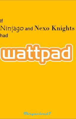 If Ninjago and Nexo Knights had Wattpad