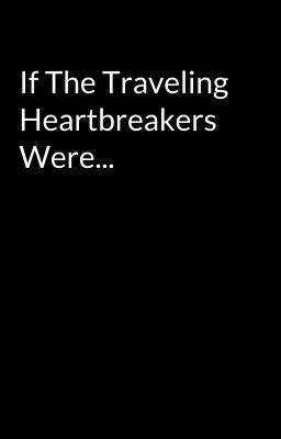 If The Traveling Heartbreakers Were...