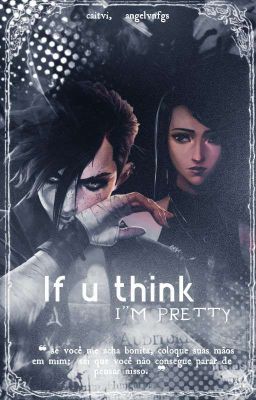   ﹆  ⸼ If u think i'm pretty   ‧₊˚  -  caitvi