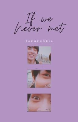 IF WE NEVER MET ✓