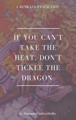 If you can't take the heat, don't tickle the dragon || KnY/Demon Slayer