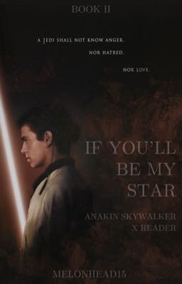 If You'll Be My Star (Anakin x Reader) BOOK TWO *COMPLETED*