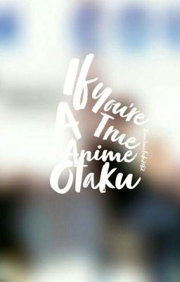 if you're a true ° anime otaku