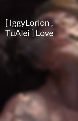 [ IggyLorion , TuAlei ] Love