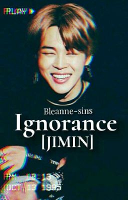 Ignorance. [JIMIN]