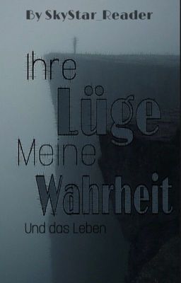 Ihre Lüge, meine Wahrheit und das Leben [Writing Prompt Abgabe]