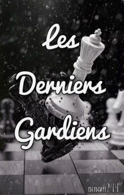 III) Les derniers Gardiens