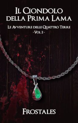 Il ciondolo della Prima Lama - Le Avventure delle Quattro Terre Vol. 2