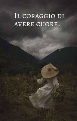 Il Coraggio Di Avere Cuore. 