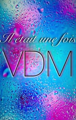 Il était une fois... VDM.