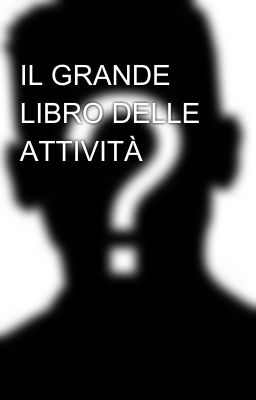 IL GRANDE LIBRO DELLE ATTIVITÀ 