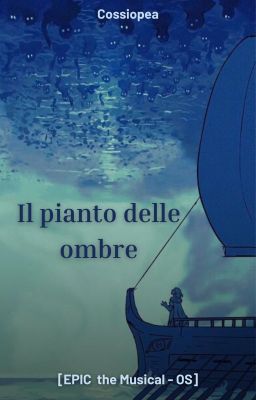 Il pianto delle ombre [EPIC: The Musical - OS]