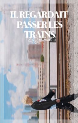 「 Il regardait passer les trains - Nomin 」