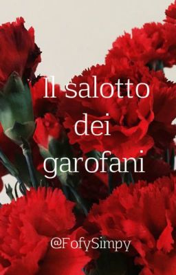 Il salotto dei garofani🌷  [One Shot]