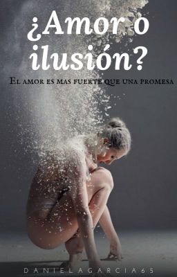 ¿Ilusion o Amor ?