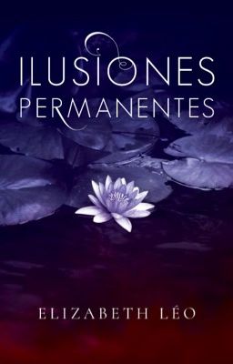 Ilusiones Permanentes ©️ [COMPLETA] 