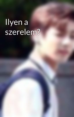 Ilyen a szerelem?