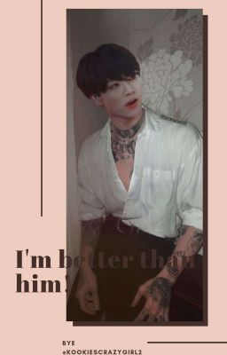 Im better than him! || Jungkookxreader