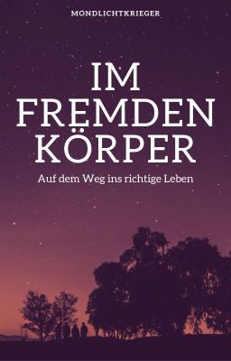 Im fremden Körper - Auf dem Weg ins richtige Leben