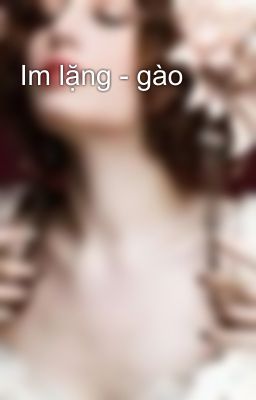 Im lặng - gào