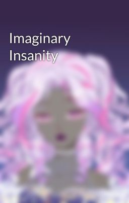 Imaginary Insanity