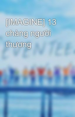 [IMAGINE] 13 chàng người thương