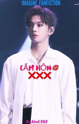 [IMAGINE_FANFICTION]_[Kang Daniel] CẤM HÔN💋❌❌❌