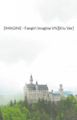 [IMAGINE - Fangirl Imagine VN][Kiu Ver]