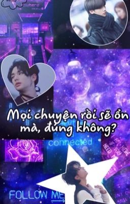 [ IMAGINE - Hwang Hyunjin ] Mọi Chuyện Rồi Sẽ Ổn Mà, Đúng Không ? *Hoàn*