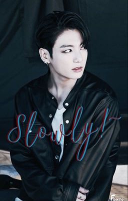 [Imagine] [Jungkook] [18+] Slowly!~