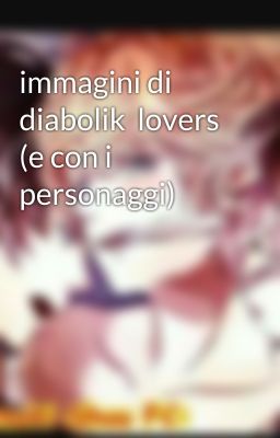 immagini di diabolik  lovers  (e con i personaggi) 