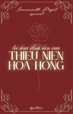 ⌞Immarcescible ☾⋆ 04:00 ⌝ Lời Hứa Đính Hôn Của Thiếu Niên Hoa Hồng