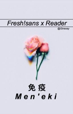 Immune;; 『Fresh x Reader』